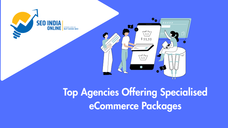 Top Agencies Offering Specialised eCommerce SEO Packages